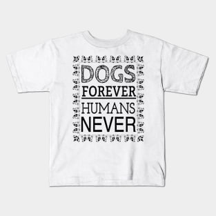 DOGS FOREVER HUMANS NEVER Kids T-Shirt